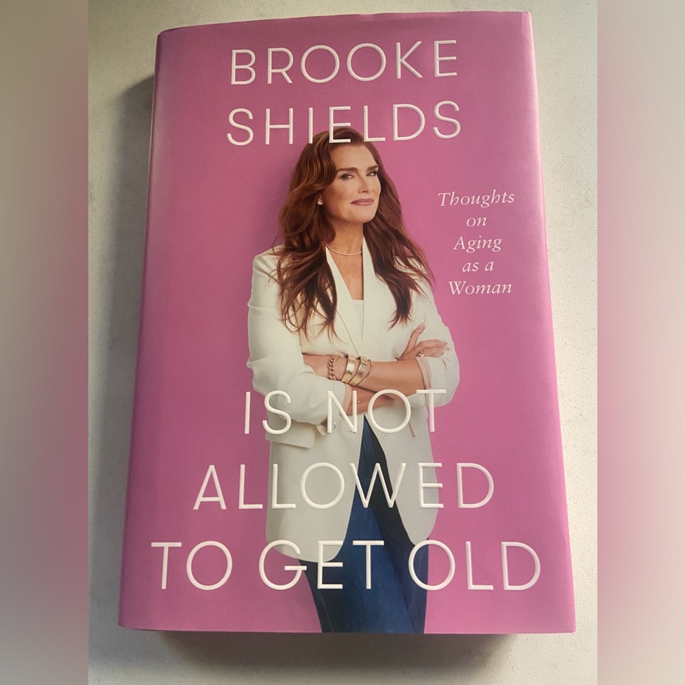 Brooke Shields Is Not Allowed to Get Old, Hardcover